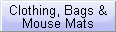 YOU ARE IN THE CLOTHING, BAGS & MOUSEMATS SECTION
